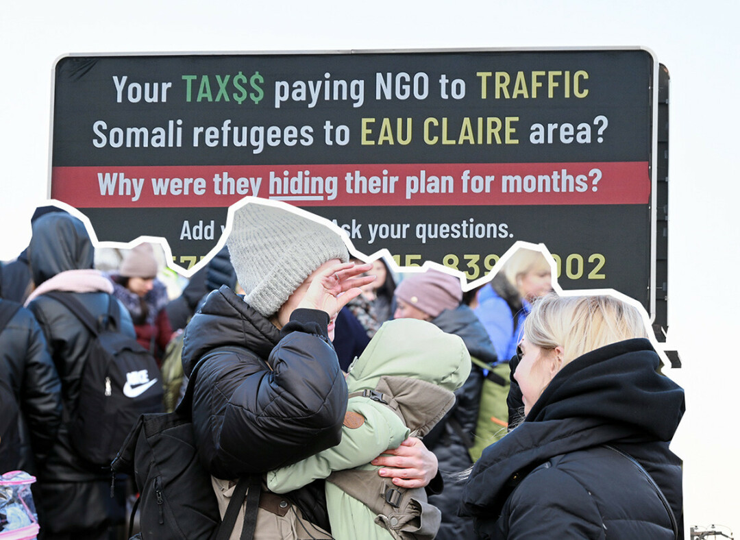 Foreground: Refugees flee from Ukraine to Moldova after the Russian offensive in Ukraine in early 2022. (Photo by UN Women / CC BY-NC-ND 2.0 DEED)  Background: A new anti-immigrant billboard has appeared on Eau Claire's west side. (Photo by Sawyer Hoff)